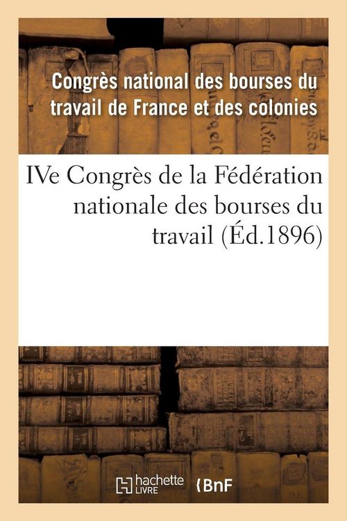 Produktbild: IVe Congr&egrave;s de la F&eacute;d&eacute;ration nationale des bourses du travail