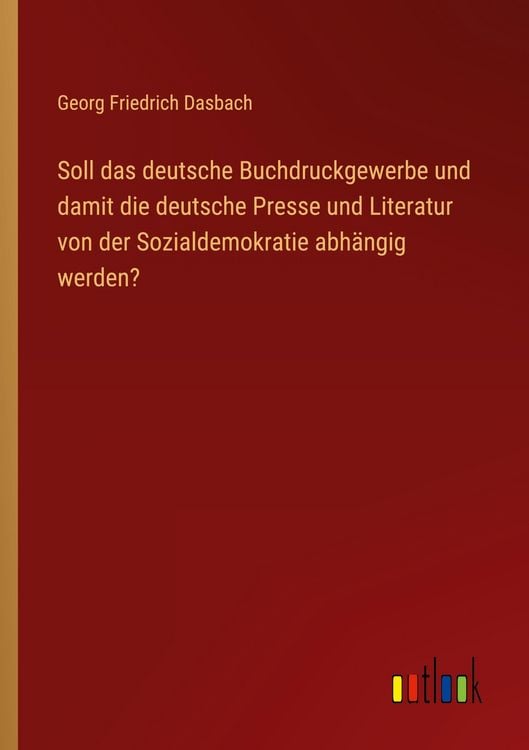Produktbild: Soll das deutsche Buchdruckgewerbe und damit die deutsche Presse und Literatur von der Sozialdemokratie abh&auml;ngig werden?