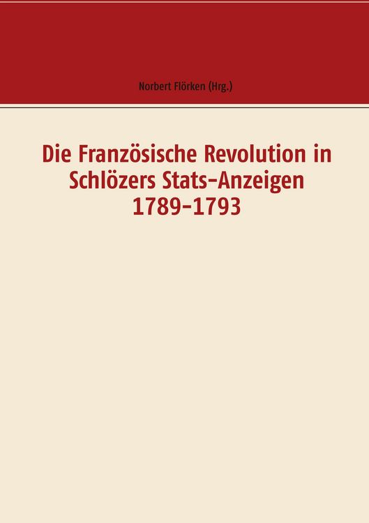 Produktbild: Die Franz&ouml;sische Revolution in Schl&ouml;zers Stats-Anzeigen 1789-1793