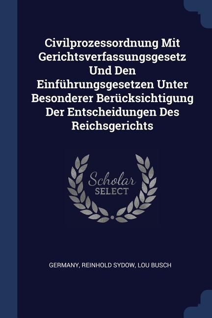 Produktbild: Civilprozessordnung Mit Gerichtsverfassungsgesetz Und Den Einf&uuml;hrungsgesetzen Unter Besonderer Ber&uuml;cksichtigung Der Entscheidungen Des Reichsgerichts