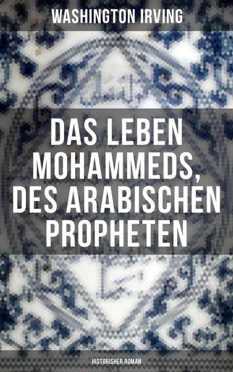 Produktbild: Das Leben Mohammeds, des arabischen Propheten (Historisher Roman)