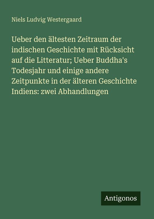 Produktbild: Ueber den &auml;ltesten Zeitraum der indischen Geschichte mit R&uuml;cksicht auf die Litteratur; Ueber Buddha's Todesjahr und einige andere Zeitpunkte in der &auml;l
