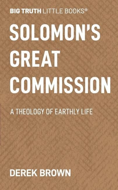 Produktbild: Solomon's Great Commission: A Theology of Earthly Life