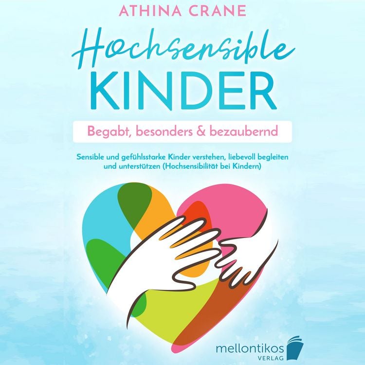 Produktbild: Hochsensible Kinder &ndash; begabt, besonders & bezaubernd: Sensible und gef&uuml;hlsstarke Kinder verstehen, liebevoll begleiten und unterst&uuml;tzen (Hochsensibilit&auml;t bei Kindern)