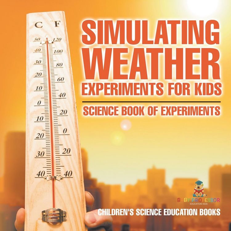 Produktbild: Simulating Weather Experiments for Kids - Science Book of Experiments | Children's Science Education books