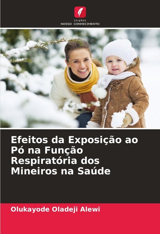 Produktbild: Efeitos da Exposi&ccedil;&atilde;o ao P&oacute; na Fun&ccedil;&atilde;o Respirat&oacute;ria dos Mineiros na Sa&uacute;de