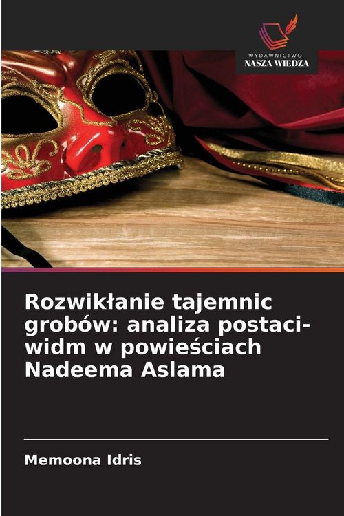 Produktbild: Rozwik&iquest;anie tajemnic grob&oacute;w: analiza postaci-widm w powie&iquest;ciach Nadeema Aslama