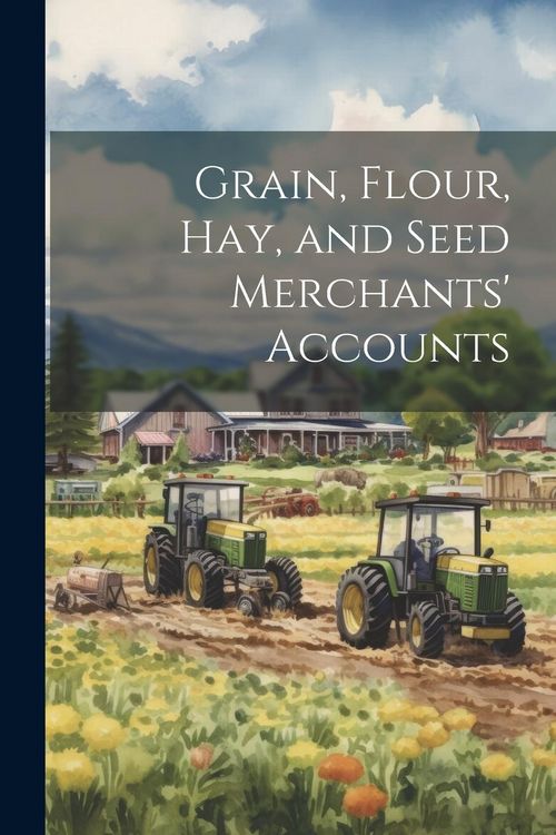Produktbild: Grain, Flour, Hay, and Seed Merchants' Accounts