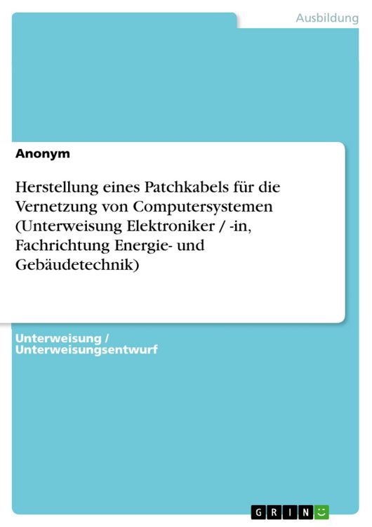 Produktbild: Herstellung eines Patchkabels f&uuml;r die Vernetzung von Computersystemen (Unterweisung Elektroniker / -in, Fachrichtung Energie- und Geb&auml;udetechnik)