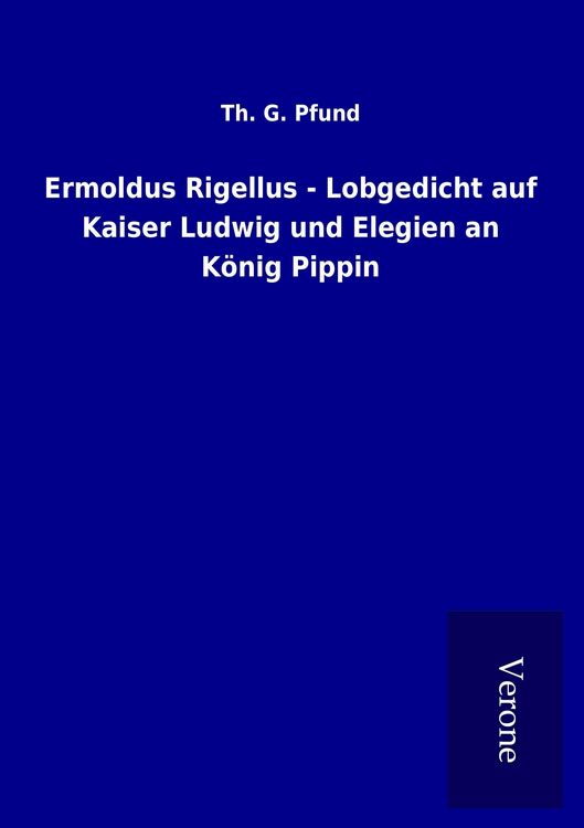 Produktbild: Ermoldus Rigellus - Lobgedicht auf Kaiser Ludwig und Elegien an K&ouml;nig Pippin