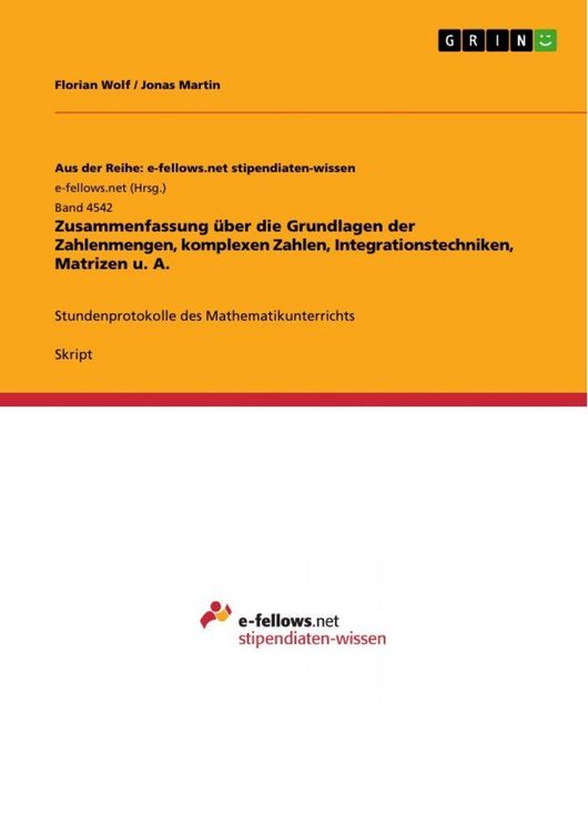 Produktbild: Zusammenfassung &uuml;ber die Grundlagen der Zahlenmengen, komplexen Zahlen, Integrationstechniken, Matrizen u. A.