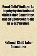 Produktbild: Rural Child Welfare; An Inquiry by the National Child Labor Committee, Based Upon Conditions in West Virginia