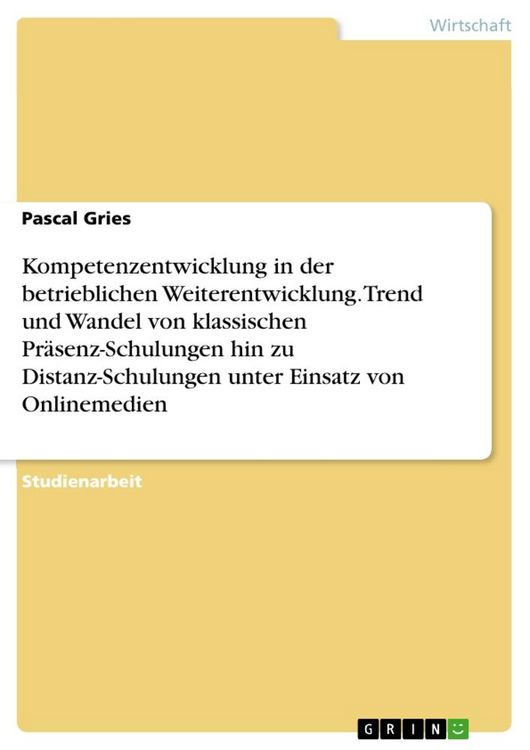 Produktbild: Kompetenzentwicklung in der betrieblichen Weiterentwicklung. Trend und Wandel von klassischen Pr&auml;senz-Schulungen hin zu Distanz-Schulungen unter Einsa