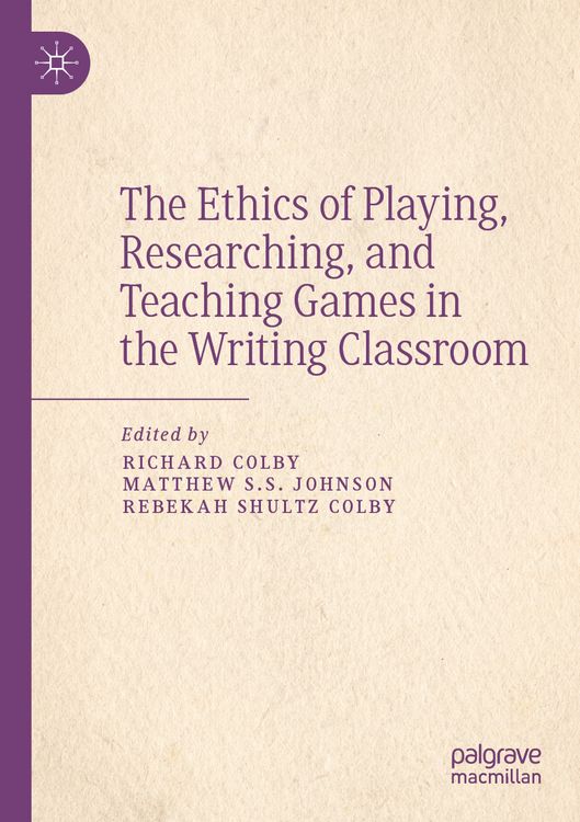 Produktbild: The Ethics of Playing, Researching, and Teaching Games in the Writing Classroom