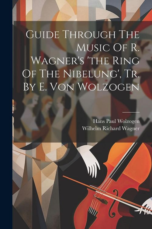 Produktbild: Guide Through The Music Of R. Wagner's 'the Ring Of The Nibelung', Tr. By E. Von Wolzogen