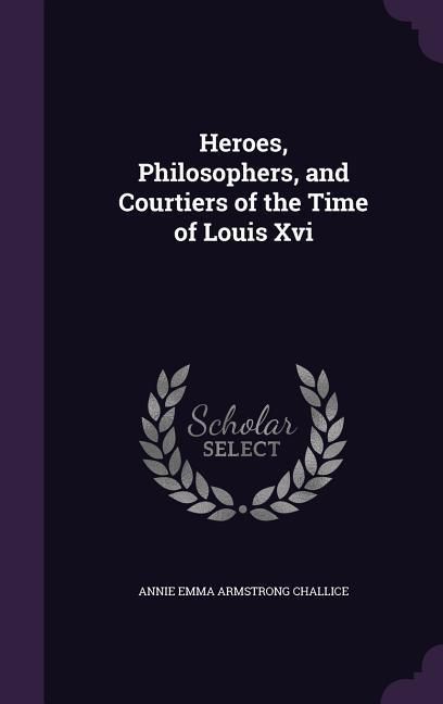 Produktbild: Heroes, Philosophers, and Courtiers of the Time of Louis Xvi