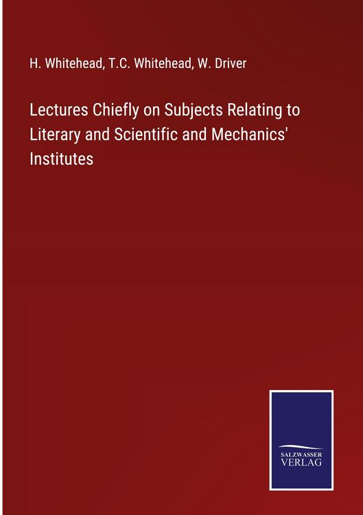 Produktbild: Lectures Chiefly on Subjects Relating to Literary and Scientific and Mechanics' Institutes