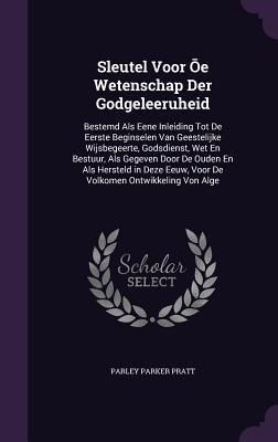 Produktbild: Sleutel Voor Ōe Wetenschap Der Godgeleeruheid: Bestemd Als Eene Inleiding Tot De Eerste Beginselen Van Geestelijke Wijsbegeerte, Godsdienst, Wet