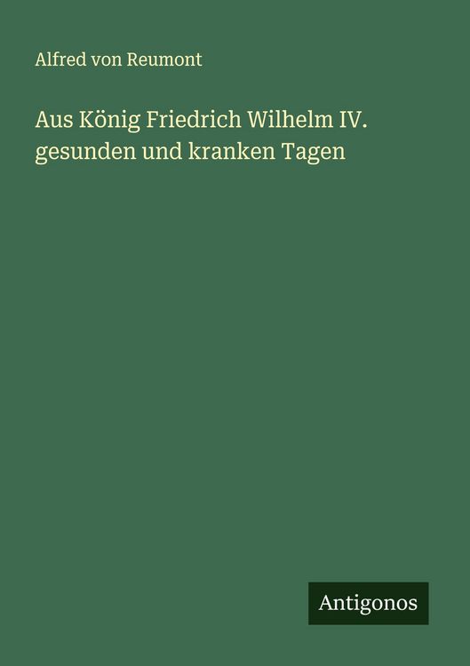 Produktbild: Aus K&ouml;nig Friedrich Wilhelm IV. gesunden und kranken Tagen