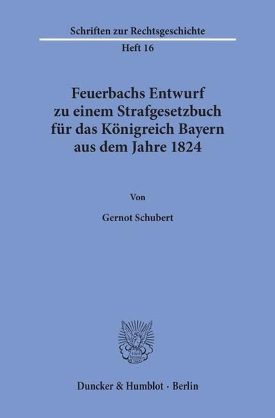 Produktbild: Feuerbachs Entwurf zu einem Strafgesetzbuch f&uuml;r das K&ouml;nigreich Bayern aus dem Jahre 1824.