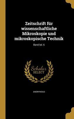 Produktbild: Zeitschrift f&uuml;r wissenschaftliche Mikroskopie und mikroskopische Technik; Band bd. 6