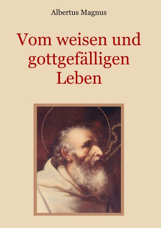 Produktbild: Vom weisen und gottgef&auml;lligen Leben, das ist: Von der Unterscheidung der wahrhaften und der falschen Tugend