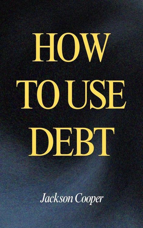 Produktbild: How to Use Debt (Big Millions, #1)