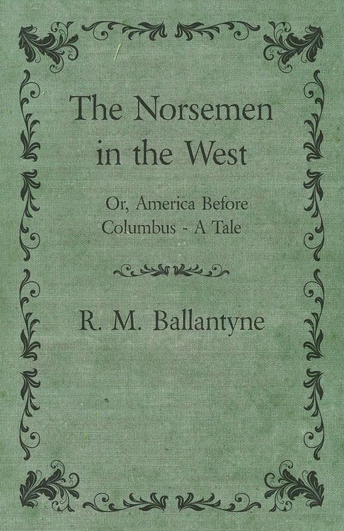 Produktbild: The Norsemen in the West; Or, America Before Columbus - A Tale