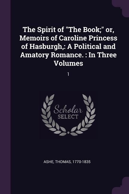 Produktbild: The Spirit of "The Book;" or, Memoirs of Caroline Princess of Hasburgh,