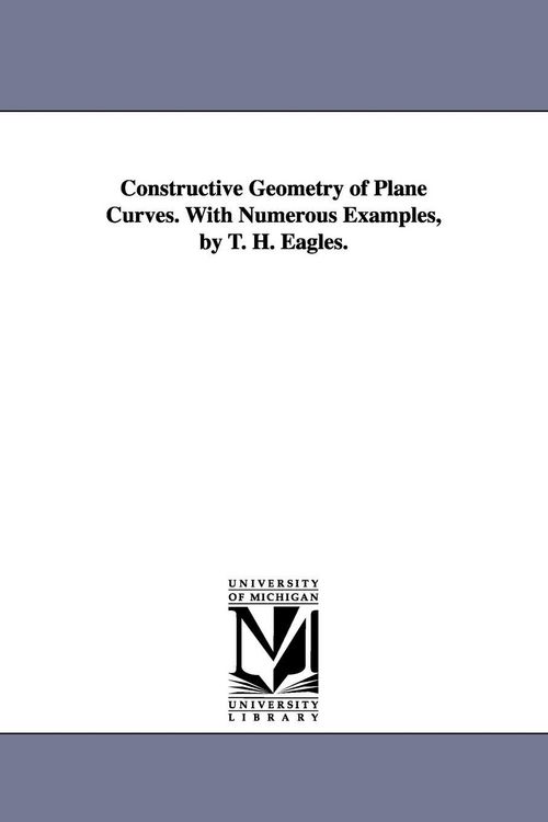 Produktbild: Constructive Geometry of Plane Curves. with Numerous Examples, by T. H. Eagles.