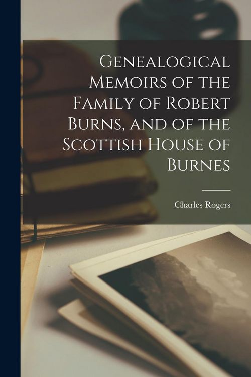 Produktbild: Genealogical Memoirs of the Family of Robert Burns, and of the Scottish House of Burnes