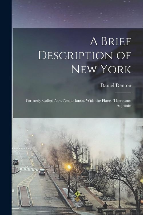 Produktbild: A Brief Description of New York: Formerly Called New Netherlands, With the Places Thereunto Adjoinin