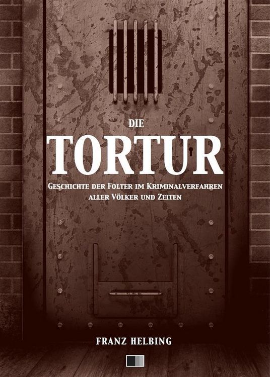Produktbild: Die Tortur. Geschichte der Folter im Kriminalverfahren aller V&ouml;lker und Zeiten.