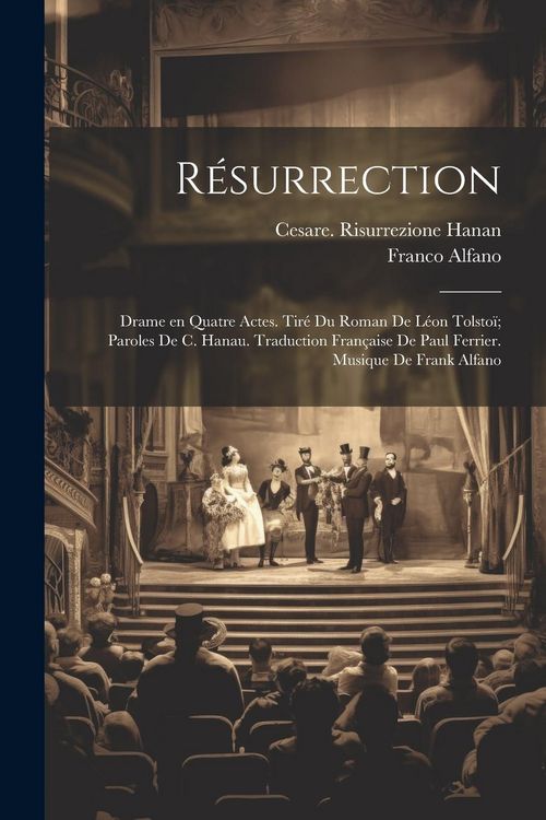 Produktbild: R&eacute;surrection; drame en quatre actes. Tir&eacute; du roman de L&eacute;on Tolsto&iuml;; paroles de C. Hanau. Traduction fran&ccedil;aise de Paul Ferrier. Musique de Frank Alfano