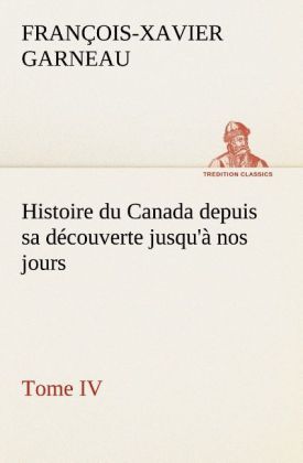 Produktbild: Histoire du Canada depuis sa d&eacute;couverte jusqu'&agrave; nos jours. Tome IV