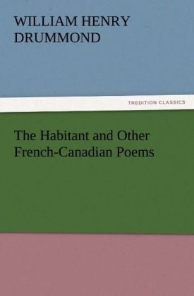 Produktbild: The Habitant and Other French-Canadian Poems