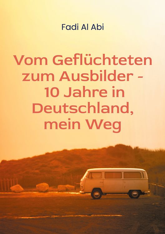Produktbild: Von Gefl&uuml;chteten zum Ausbilder - 10 Jahre in Deutschland, mein Weg