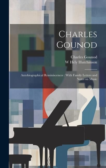 Produktbild: Charles Gounod: Autobiographical Reminiscences: With Family Letters and Notes on Music
