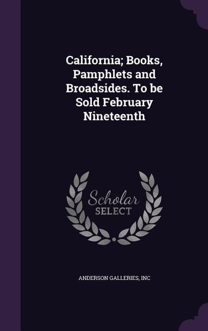 Produktbild: California; Books, Pamphlets and Broadsides. To be Sold February Nineteenth