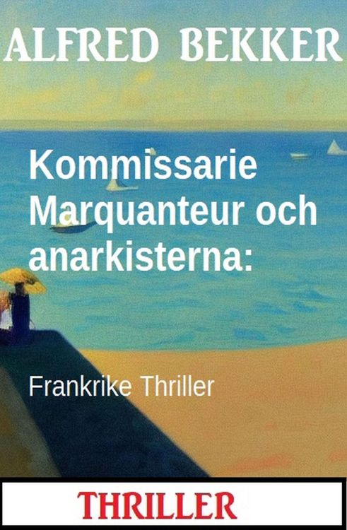 Produktbild: Kommissarie Marquanteur och anarkisterna: Frankrike Thriller