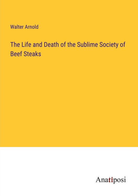 Produktbild: The Life and Death of the Sublime Society of Beef Steaks