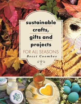 Produktbild: Sustainable Crafts, Gifts and Projects for All Seasons