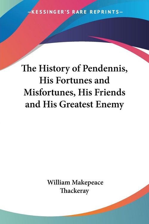 Produktbild: The History of Pendennis, His Fortunes and Misfortunes, His Friends and His Greatest Enemy