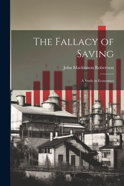 Produktbild: The Fallacy of Saving: A Study in Economics