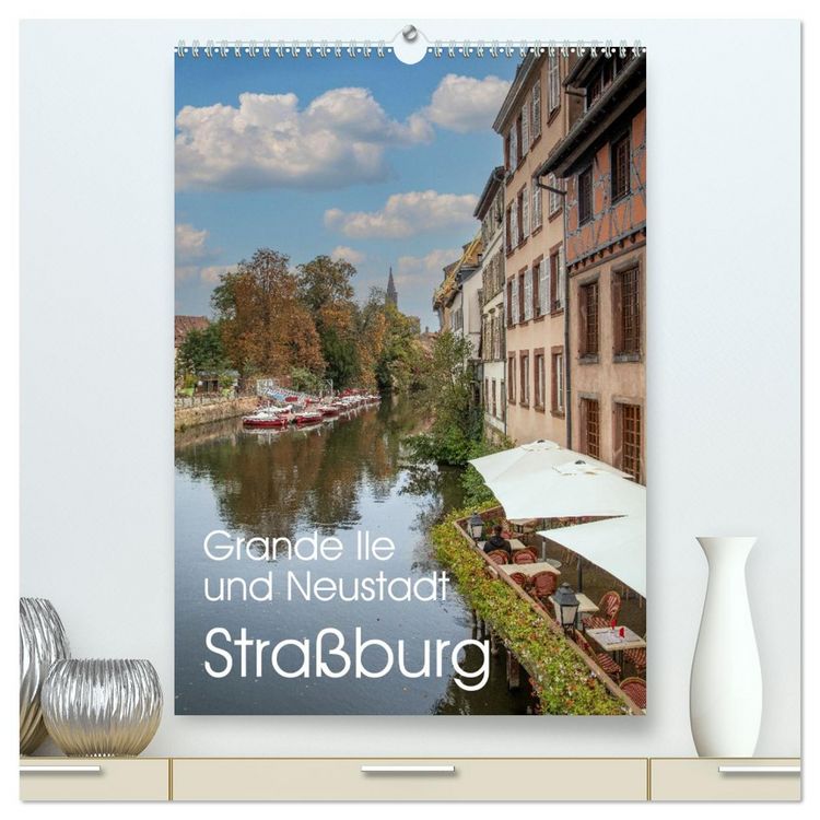 Produktbild: Stra&szlig;burg - Grande Ile und Neustadt (hochwertiger Premium Wandkalender 2026 DIN A2 hoch), Kunstdruck in Hochglanz