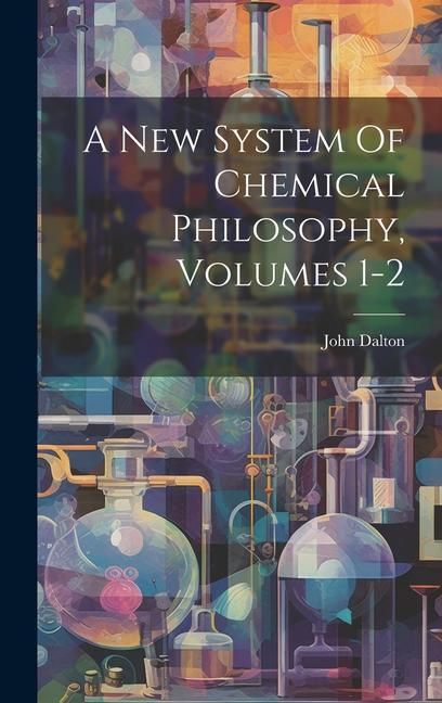 Produktbild: A New System Of Chemical Philosophy, Volumes 1-2