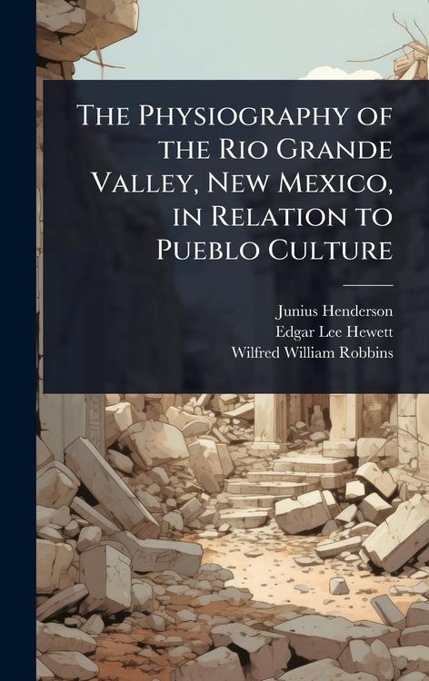 Produktbild: The Physiography of the Rio Grande Valley, New Mexico, in Relation to Pueblo Culture