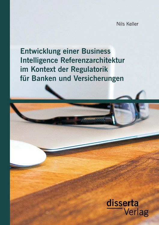 Produktbild: Entwicklung einer Business Intelligence Referenzarchitektur im Kontext der Regulatorik f&uuml;r Banken und Versicherungen