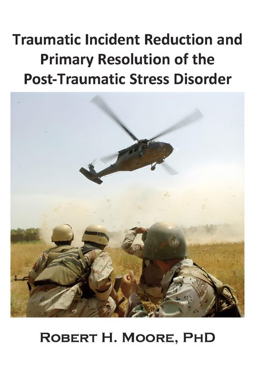 Produktbild: Traumatic Incident Reduction (TIR) and Primary Resolution of the Post-Traumatic Stress Disorder (PTSD)