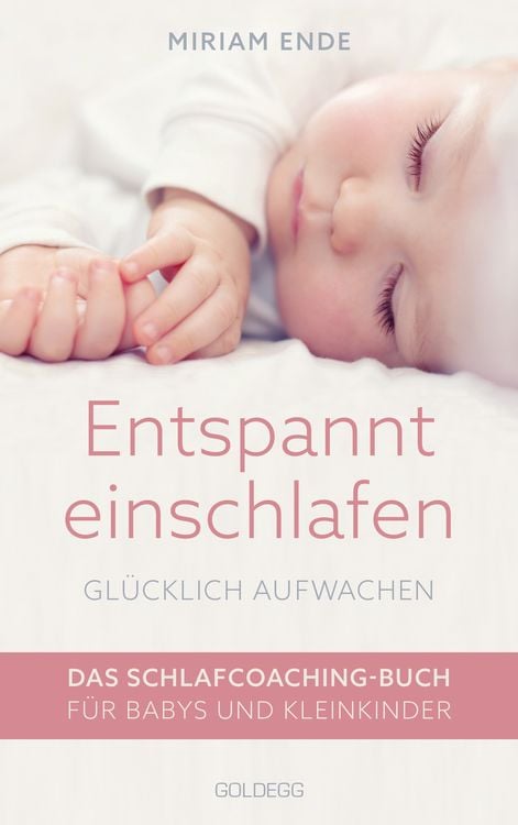 Entspannt einschlafen – glücklich aufwachen. Das Schlafcoaching-Buch für Babys und Kleinkinder. Erstellen Sie mit dem Babyschlafcoach einen indivi